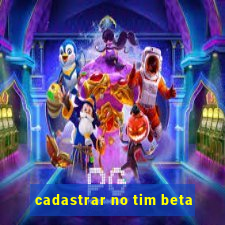 cadastrar no tim beta