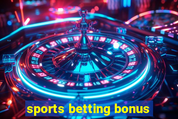 sports betting bonus