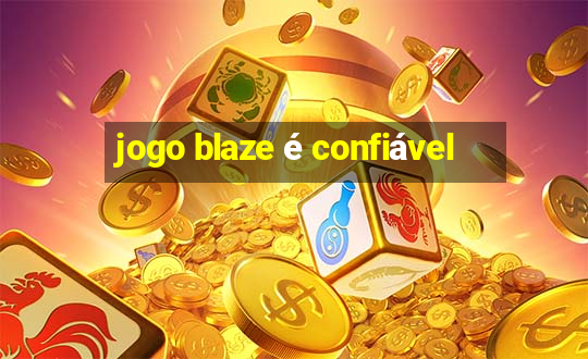 jogo blaze é confiável