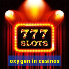 oxygen in casinos