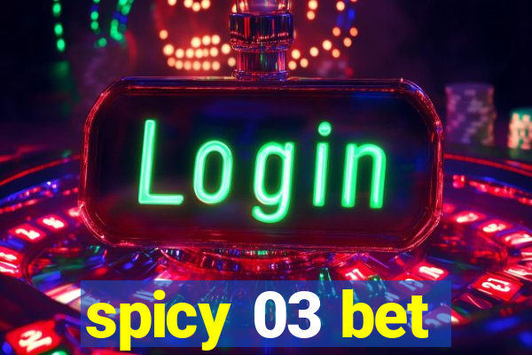 spicy 03 bet