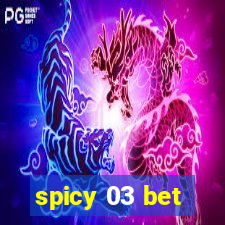 spicy 03 bet