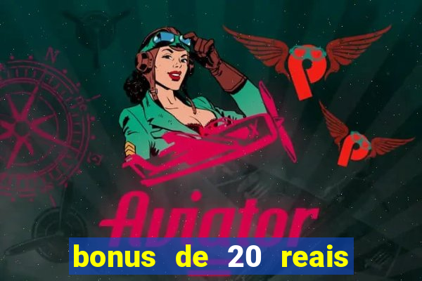 bonus de 20 reais vai de bet