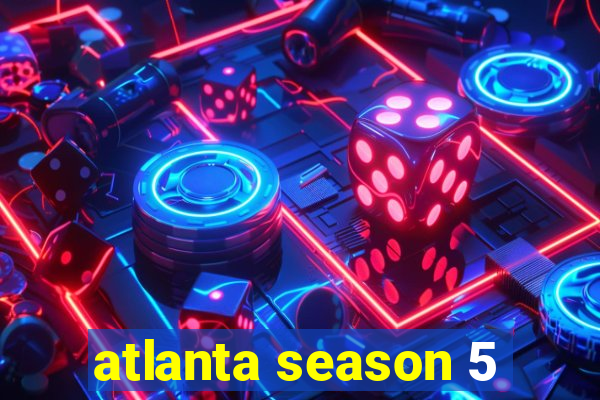 atlanta season 5