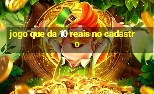 jogo que da 10 reais no cadastro