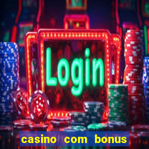 casino com bonus no cadastro sem deposito