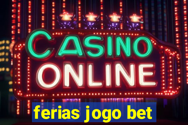 ferias jogo bet