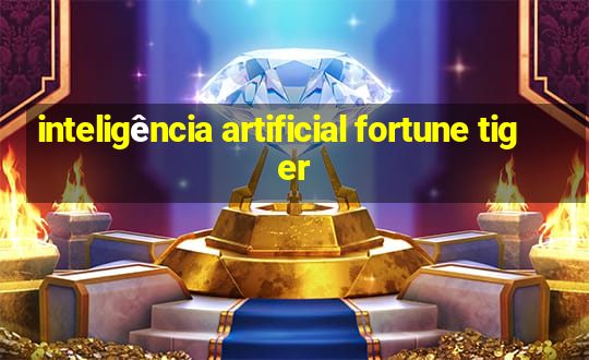 inteligência artificial fortune tiger