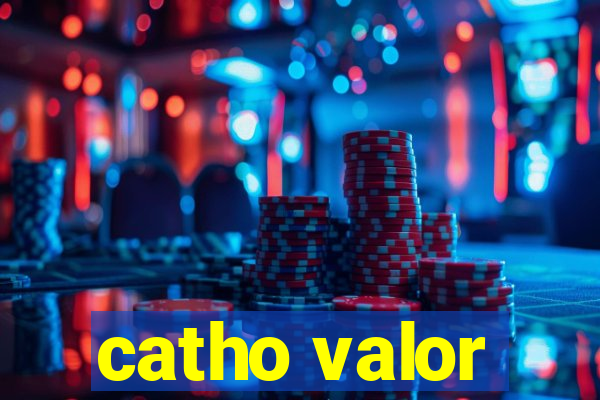 catho valor