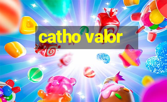 catho valor