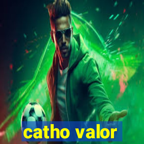 catho valor