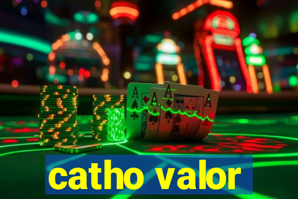 catho valor