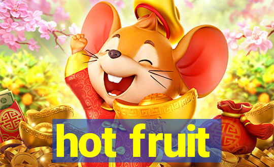 hot fruit