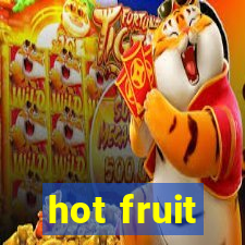 hot fruit