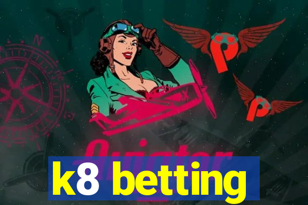 k8 betting