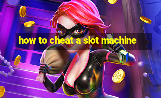 how to cheat a slot machine