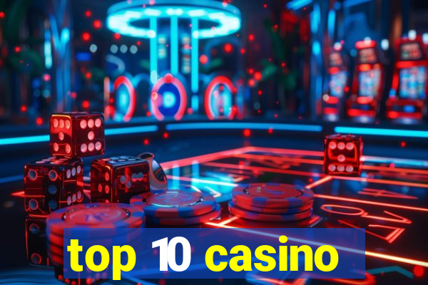 top 10 casino