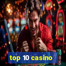 top 10 casino