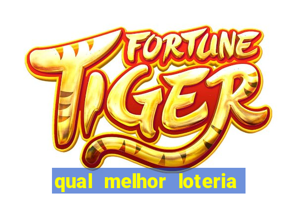 qual melhor loteria para jogar