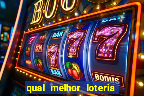 qual melhor loteria para jogar