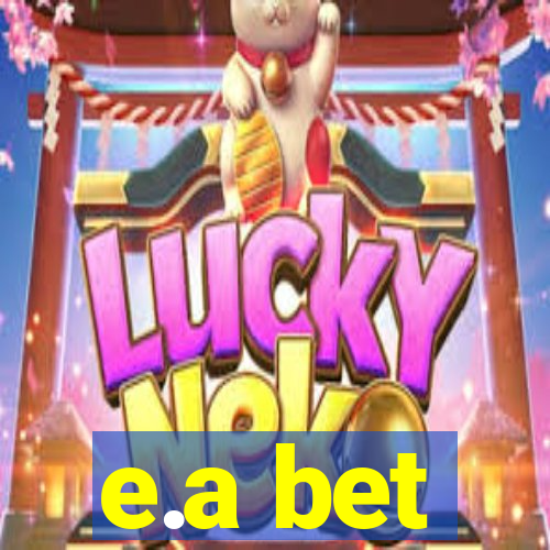 e.a bet