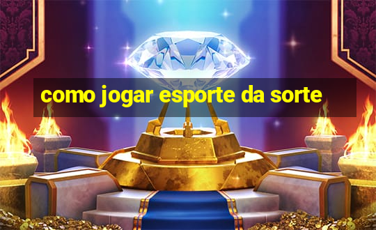 como jogar esporte da sorte