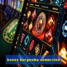 bonos burgosma comercios