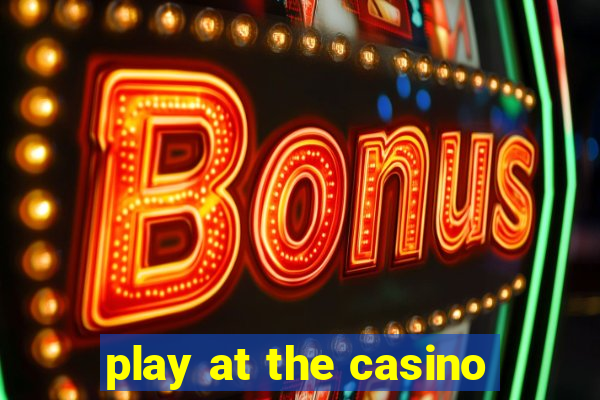 play at the casino