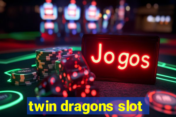 twin dragons slot