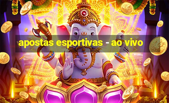 apostas esportivas - ao vivo