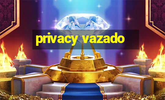 privacy vazado