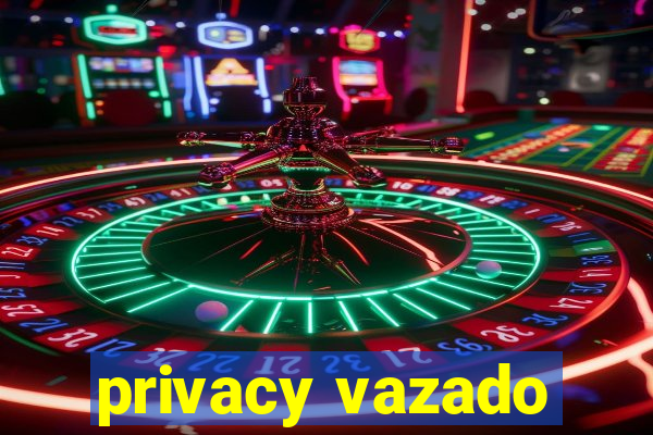 privacy vazado