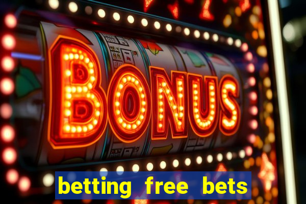 betting free bets no deposit