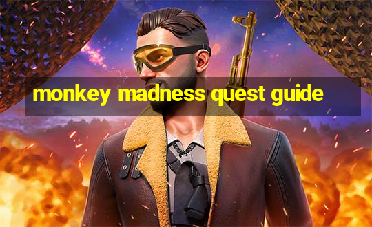 monkey madness quest guide