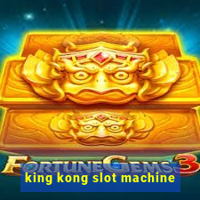 king kong slot machine