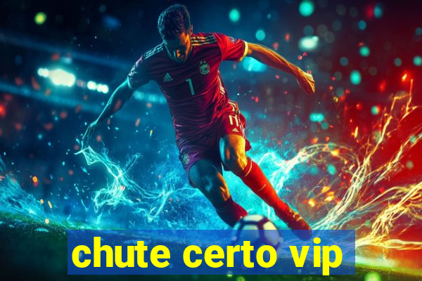 chute certo vip