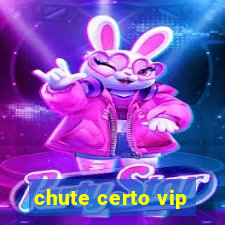 chute certo vip