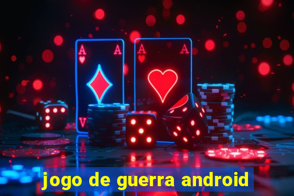 jogo de guerra android