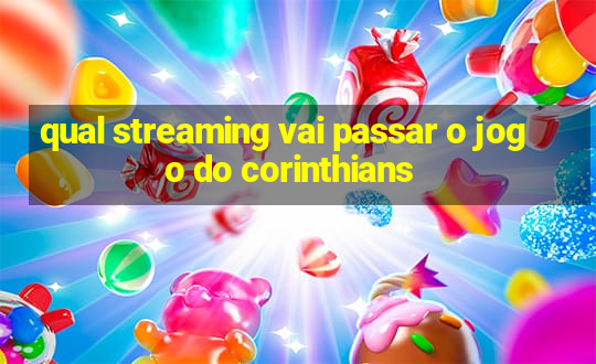 qual streaming vai passar o jogo do corinthians