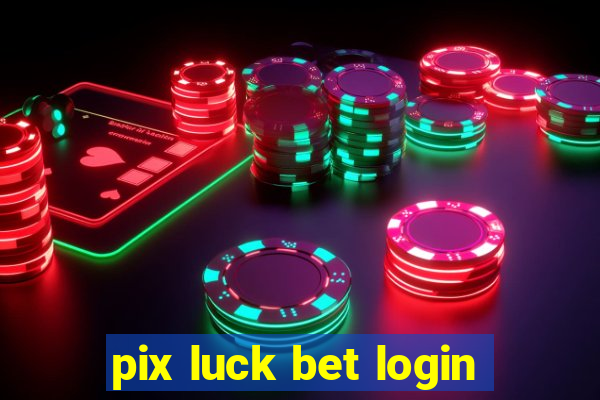 pix luck bet login