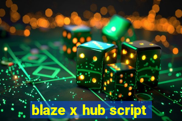 blaze x hub script