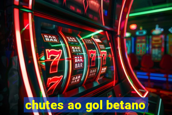 chutes ao gol betano