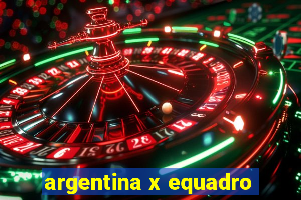 argentina x equadro