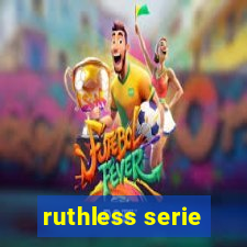 ruthless serie