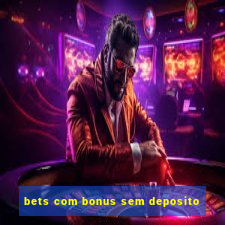 bets com bonus sem deposito