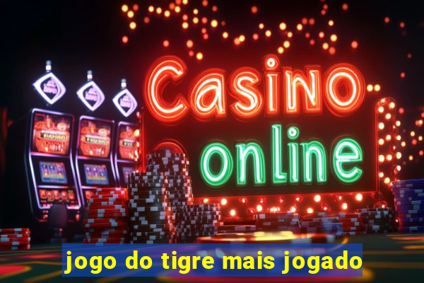 jogo do tigre mais jogado