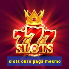 slots ouro paga mesmo