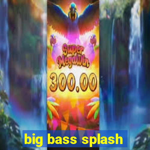 big bass splash