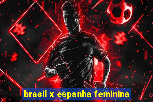 brasil x espanha feminina