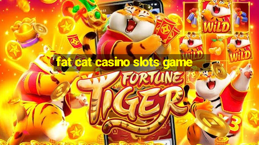 fat cat casino slots game